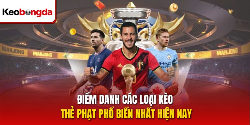 Điểm danh các loại kèo thẻ phạt phổ biến nhất hiện nay