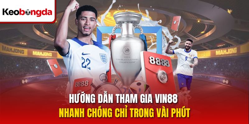 Hướng dẫn tham gia vin88 nhanh chóng chỉ trong vài phút