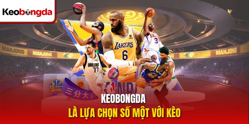 Keobongda là lựa chọn số một với kèo