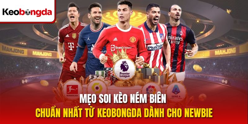 Mẹo soi kèo ném biên chuẩn nhất từ Keobongda dành cho newbie