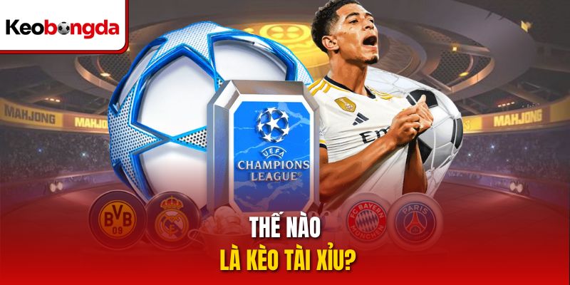 Thế nào là kèo tài xỉu?