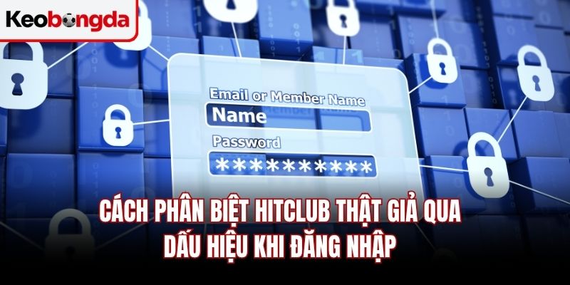 Cách phân biệt Hitclub thật giả qua dấu hiệu khi đăng nhập