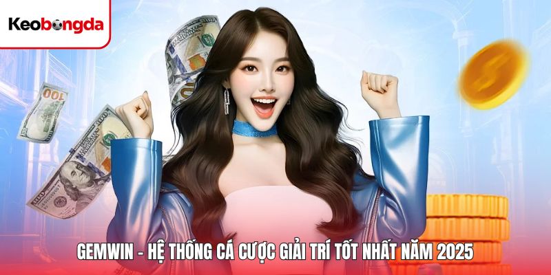 Gemwin - Hệ Thống Cá Cược Giải Trí Tốt Nhất Năm 2025