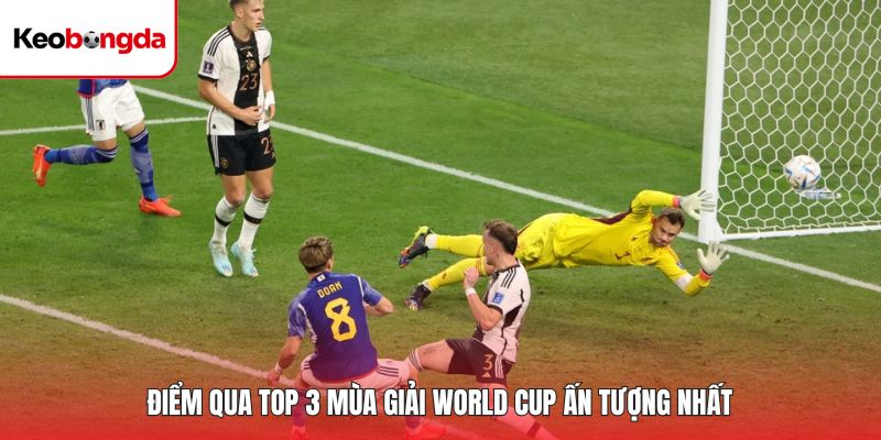 Điểm qua top 3 mùa giải World Cup ấn tượng nhất