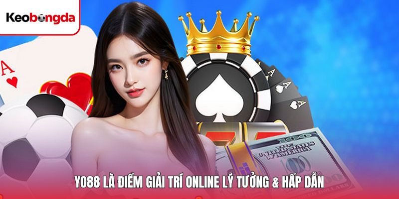 Yo88 là điểm giải trí online lý tưởng & hấp dẫn